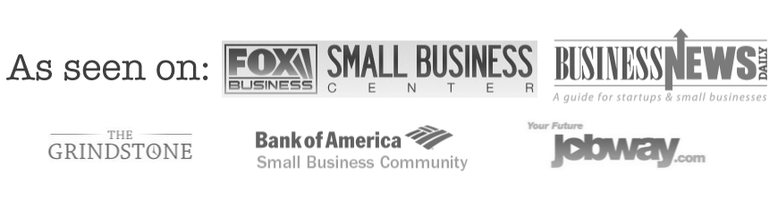 As seen on Fox Business Small Business Center, Business News Daily, The Grindstone, Bank of America Small Business Community, and Jobway